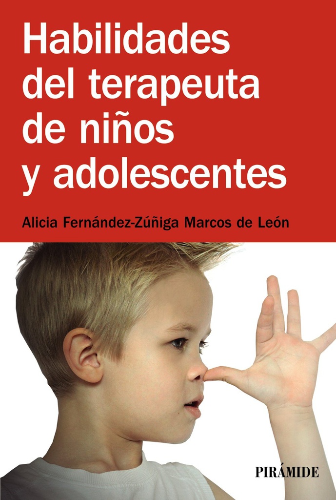 Habilidades del terapeuta de niños y adolescentes / Alicia Fernández-Zúñiga Marcos de León