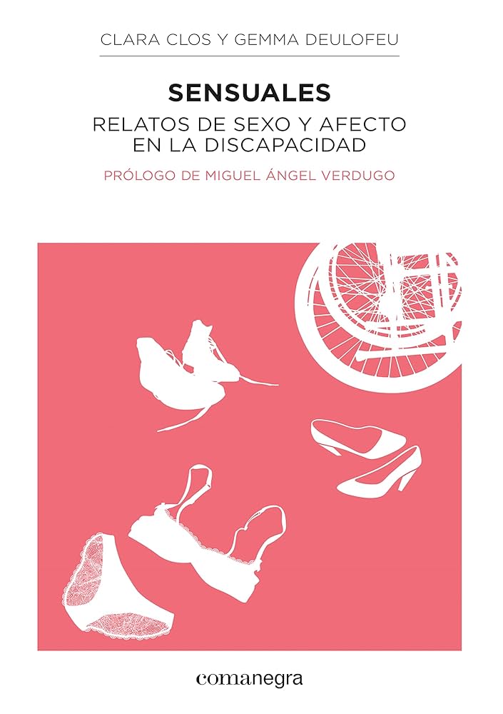 Sensuales : relatos de sexo y afecto en la discapacidad / Clara Clos, Gemma Deulofeu ; [prólogo de Miguel Ángel Verdugo]
