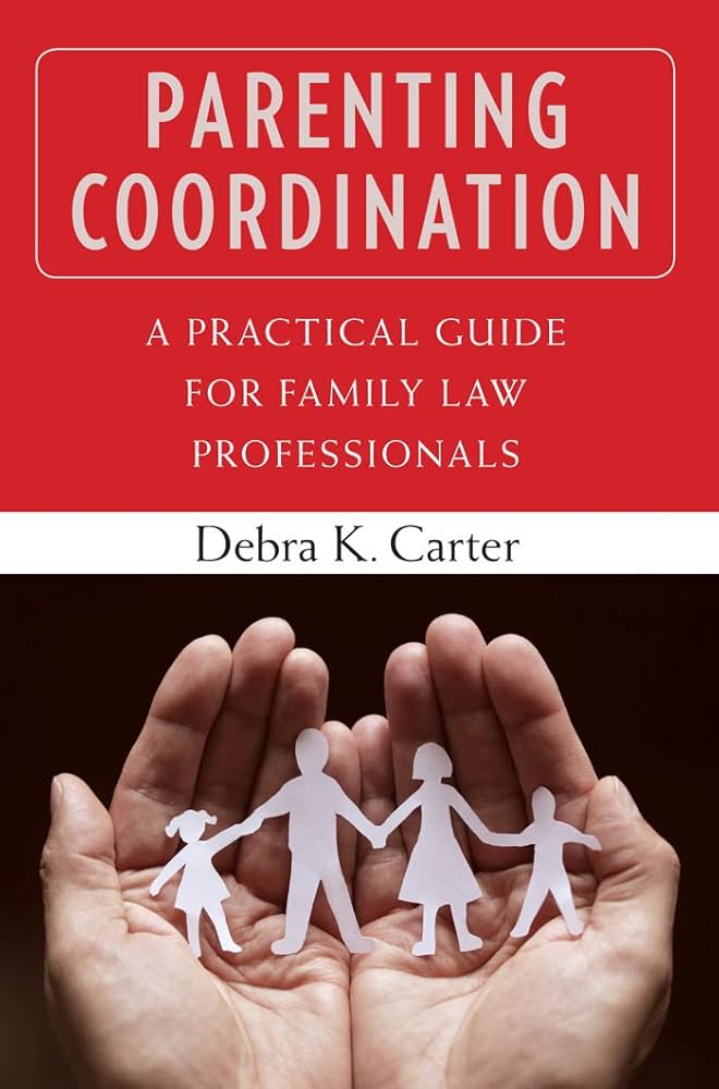  Parenting coordination : a practical guide for family law professionals / Debra K. Carter