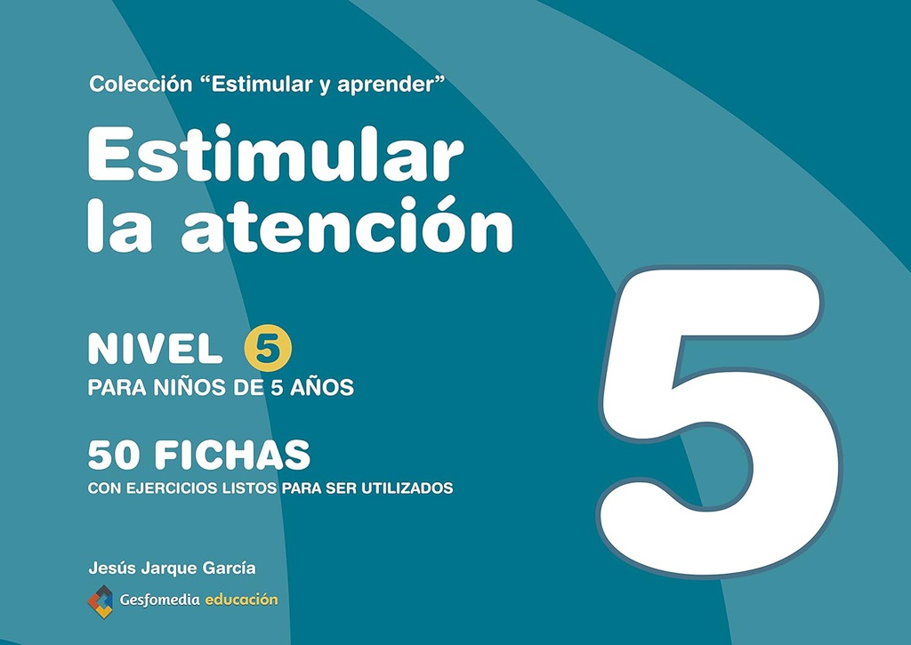 Estimular la atención : 50 fichas con ejercicios listos para ser utilizados : nivel 5 para niños de 5 años / [Jesús Jarque García]