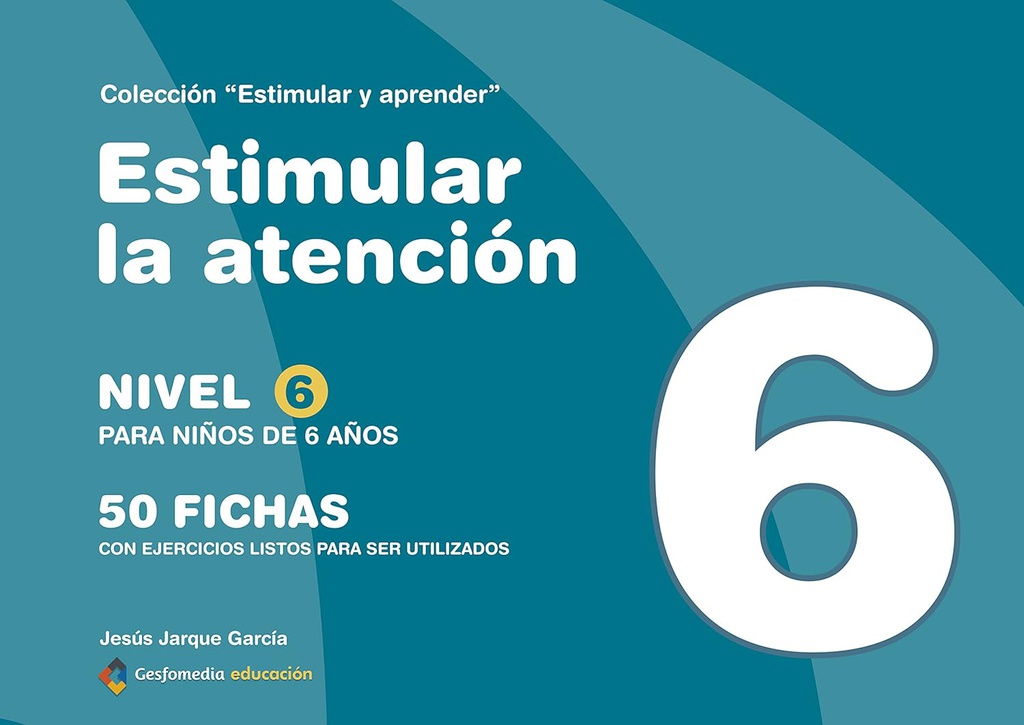 Estimular la atención : 50 fichas con ejercicios listos para ser utilizados : nivel 6 para niños de 6 años / [Jesús Jarque García]