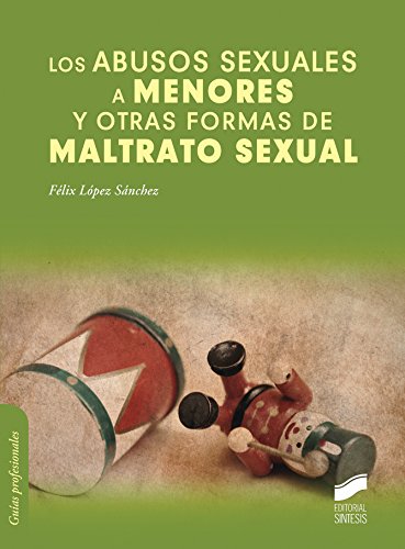 Los Abusos sexuales a menores y otras formas de maltrato sexual / Félix López Sánchez