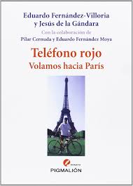 Teléfono rojo, volamos hacia París / Eduardo Fernández-Villoria y Jesús de la Gándara, con la colaboración de Pilar Cernuda y Eduardo Fernández Moya