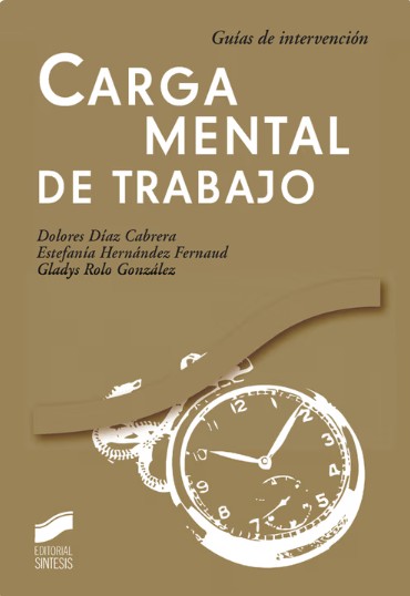 Carga mental de trabajo / Dolores Díaz Cabrera, Estefanía Hernández Fernaud, Gladys Rolo González