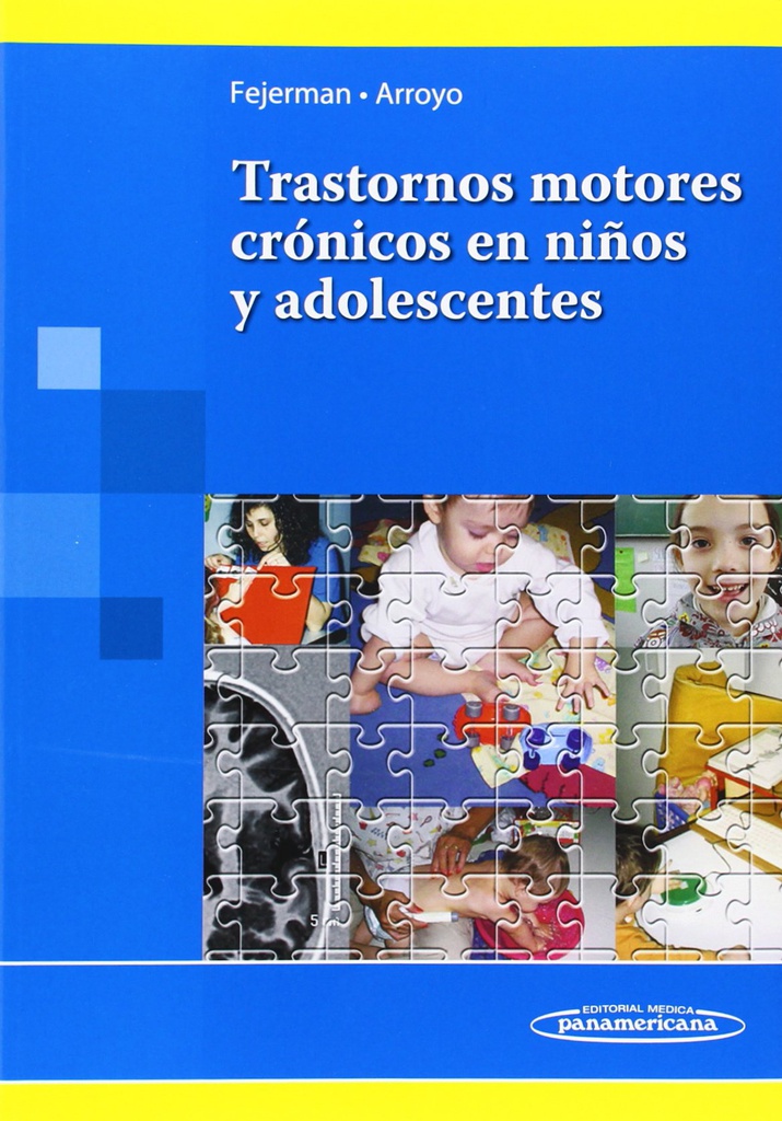 Trastornos motores crónicos en niños y adolescentes / Natalio Fejerman, Hugo A. Arroyo, [editors]