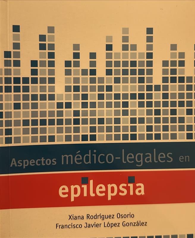 Aspectos médico-legales en epilepsia / Xiana Rodríguez Osorio, Francisco Javier López González