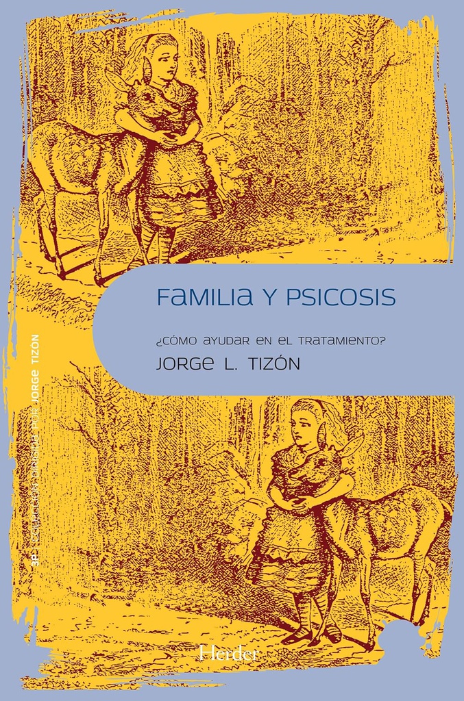 Familia y psicosis : cómo ayudar en el tratamiento / Jorge Luis Tizón