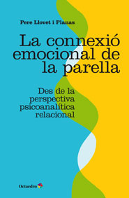 La Connexió emocional de la parella : des de la perspectiva psicoanalítica relacional / Pere Llovet i Planas
