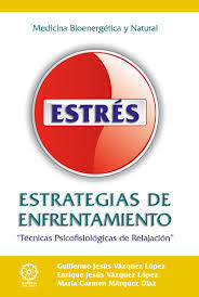 Estrés : estrategias de enfrentamiento : (técnicas psicofisiológicas de relajación) / Guillermo Jesús Vázquez López, Enrique Jesús Vázquez López, María Carmen Márquez Díaz