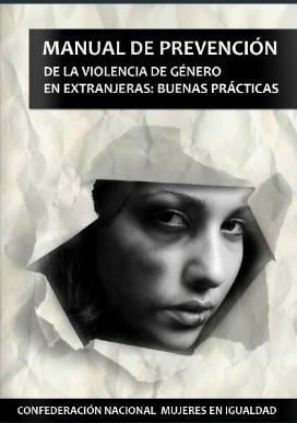 Manual de prevención de la violencia de género en extranjeras : buenas prácticas / [autora: María Paz García Bueno]