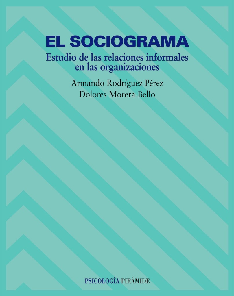 El Sociograma : estudio de las relaciones informales en las organizaciones / Armando Rodríguez Pérez, Dolores Morera Bello