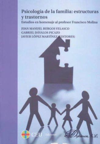 Psicología de la familia : estructuras y trastornos : estudios en homenaje al profesor Francisco Molina / Juan Manuel Burgos Velasco, Gabriel Dávalos Picazo, Javier López Martínez (editores)
