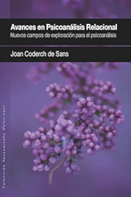 Avances en psicoanálisis relacional : nuevos campos de exploración para el psicoanálisis / Joan Coderch de Sans (coordinador) ; Rosario Castaño ... [et al.] (autores colaboradores) ; prólogo de Rosa Velasco Fraile 