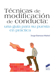 Técnicas de modificación de conducta : una guía para su puesta en práctica / Jorge Barraca Mairal