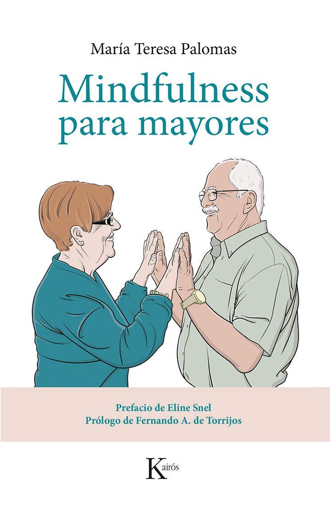 Mindfulness para mayores / María Teresa Palomas ; prefacio de Eline Snel ; prólogo de Fernando A. de Torrijos ; ilustraciones de Raúl Grabao Maestro 