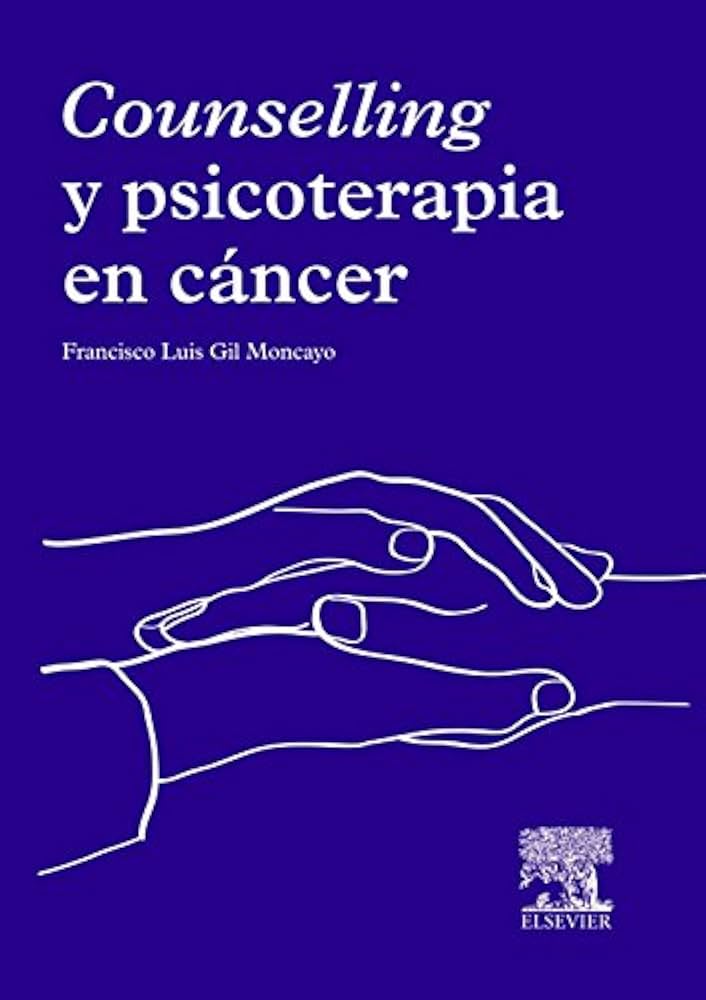 Counselling y psicoterapia en cáncer / Francisco Luis Gil Moncayo