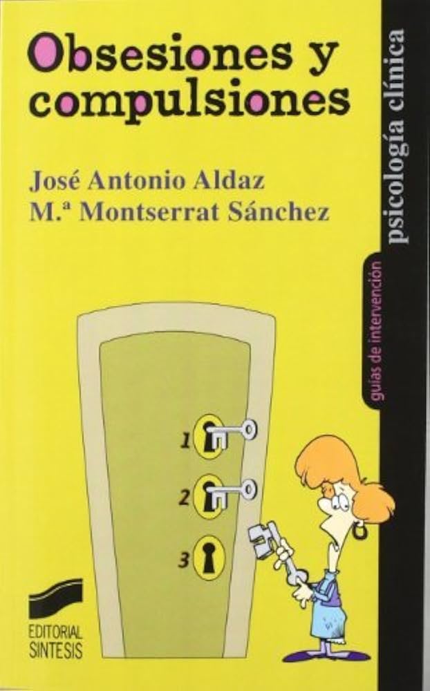 Obsesiones y compulsiones / José Antonio Aldaz Armendáriz, Mª Montserrat Sánchez Martín