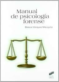 Manual de psicología forense / Blanca Vázquez Mezquita