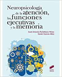 Neuropsicología de la atención, las funciones ejecutivas y la memoria / José Antonio Portellano, Javier García Alba