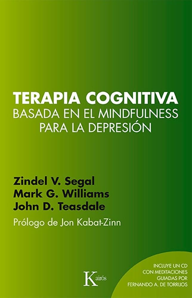 Terapia cognitiva basada en el mindfulness para la depresión / Zindel V. Segal, J. Mark G. Williams, John D. Teasdale ; prólogo de Jon Kabat-Zinn ; traducción del inglés de David González Raga y Fernando Mora 