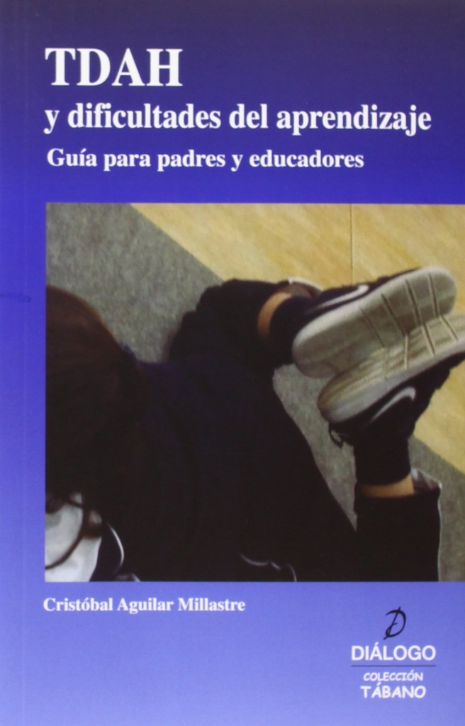 TDAH y dificultades del aprendizaje : guía para padres y educadores / Cristóbal Aguilar Millastre