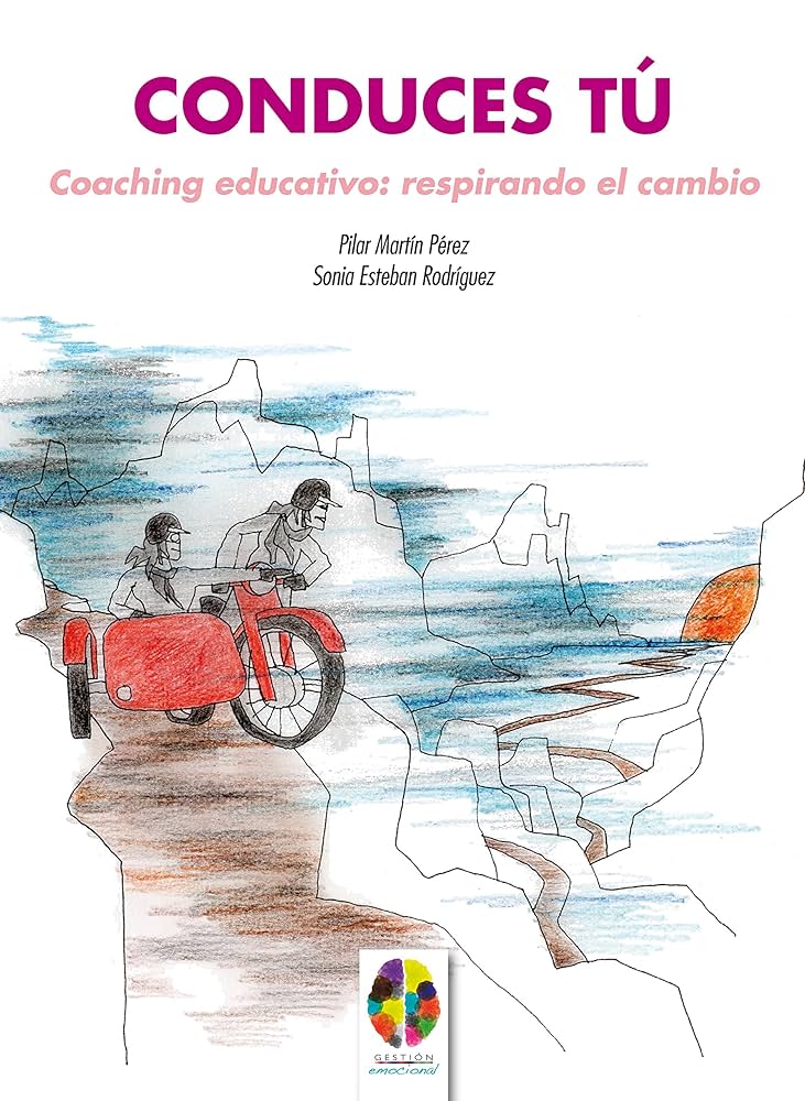 Conduces tú : coaching educativo, respirando el cambio / Pilar Martín Pérez, Sonia Esteban Rodríguez