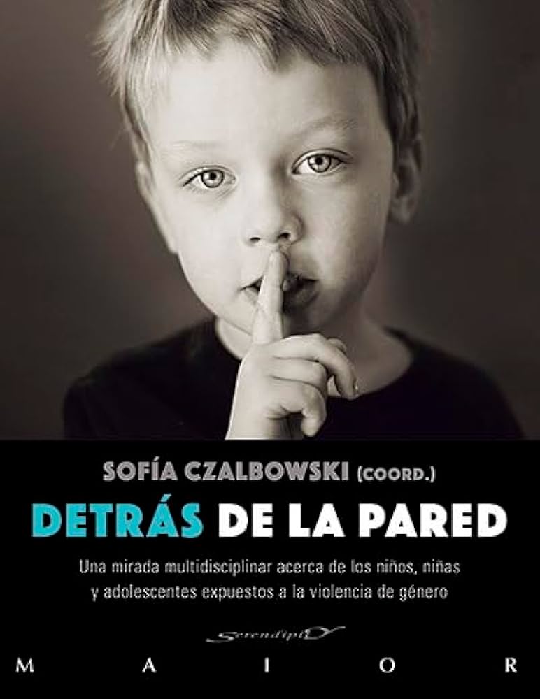 Detrás de la pared : una mirada multidisciplinar acerca de los niños, niñas y adolescentes expuestos a la violencia de género / Sofía Czalbowski (coord.) ; grupo de trabajo, Lola Aguilar Redorta ... [et al.].