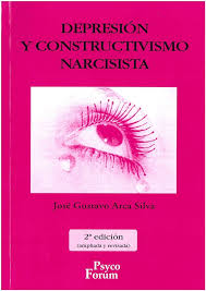 Depresión y constructivismo narcisista / José Gustavo Arca Silva