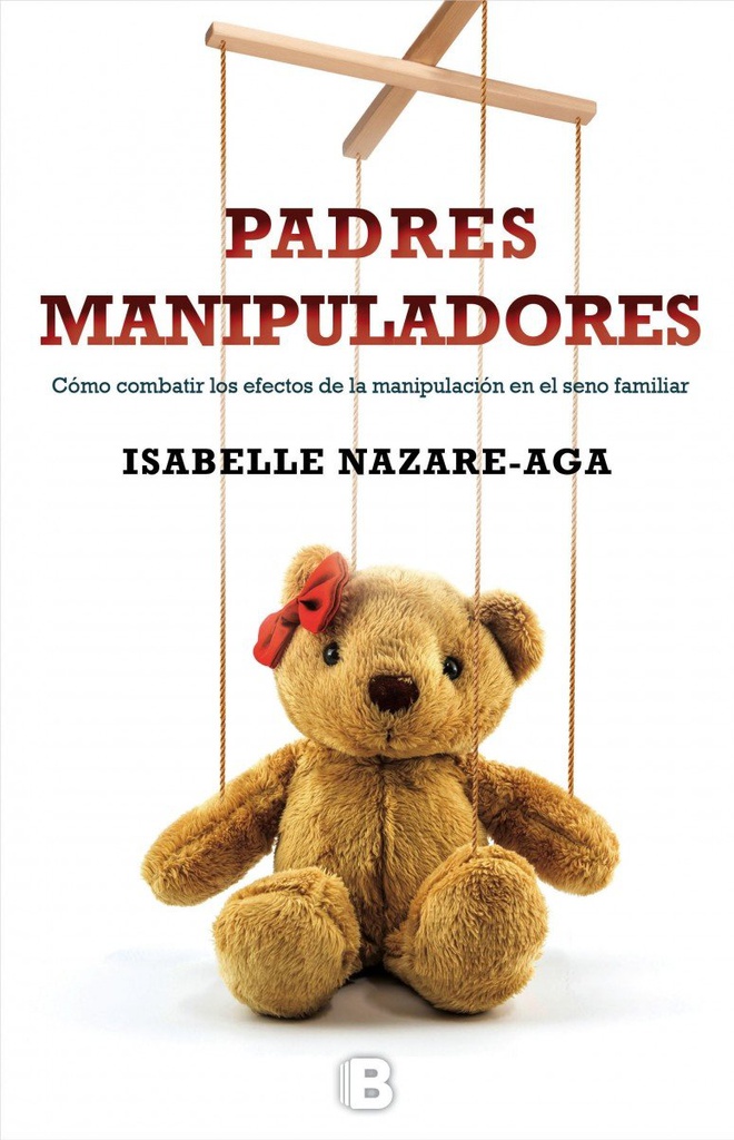 Padres manipuladores / Isabelle Nazare-Aga ; traducción de Juan Vivanco