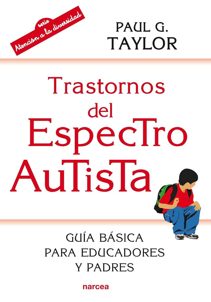 Trastornos del espectro autista : guía básica para educadores y padres / Paul G. Taylor ; prólogo a la edición española de Juan Martos