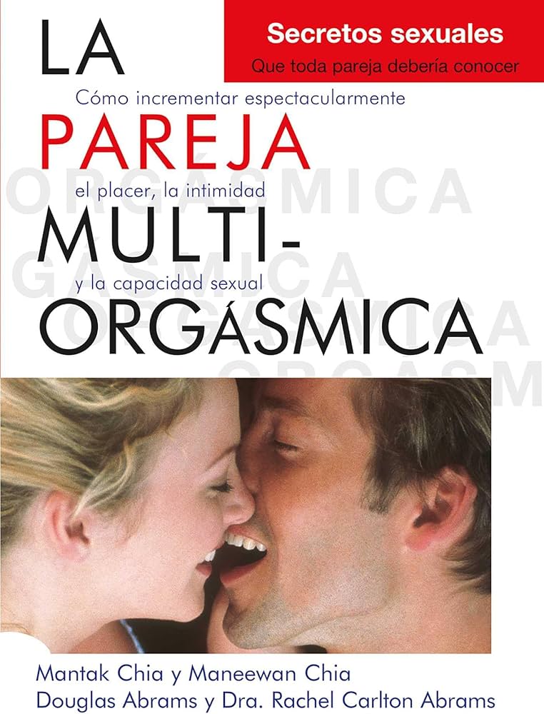 La pareja multiorgásmica :cómo incrementar enormemente el placer, la intimidad y la salud de la pareja / Mantak Chia... [et al.]