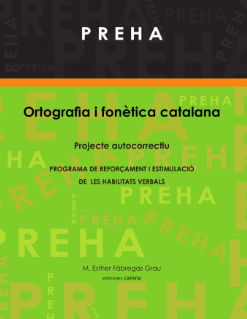 PREHA : repassem l'ortografia i la fonètica catalana : projecte autocorrectiu : programa de reforçament i estimulació de les habilitats verbals / M. Esther Fàbregas Grau