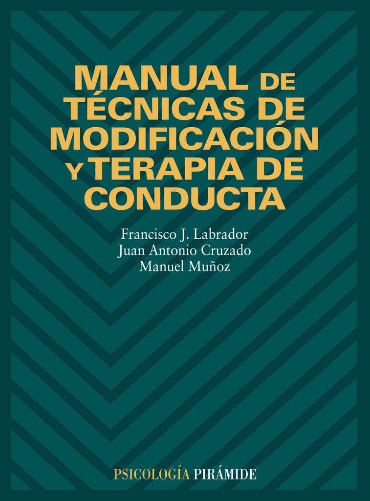 Manual de técnicas de modificación y terapia de conducta / Francisco J. Labrador, Juan Antonio Cruzado, Manuel Muñoz