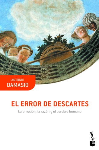 El Error de Descartes : la emoción, la razón y el cerebro humano / Antonio Damasio ; traducción de Joan Domènec Ros
