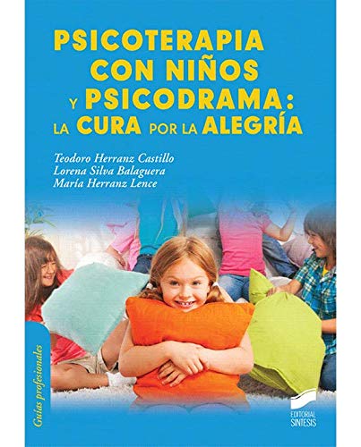 Psicoterapia con niños y psicodrama : la cura por la alegría / Teodoro Herranz Castillo, Lorena Silva Balaguera, María Herranz Lence