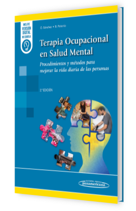 Terapia ocupacional en salud mental : teoría y técnicas para la autonomía personal / [coordinadores] Óscar Sánchez Rodríguez, Begoña Polonio López, Mariel Pellegrini Spangenberg