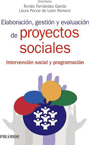 Elaboración, gestión y evaluación de proyectos sociales : intervención social y programación / directores: Tomás Fernández García, Laura Ponce de León Romero 