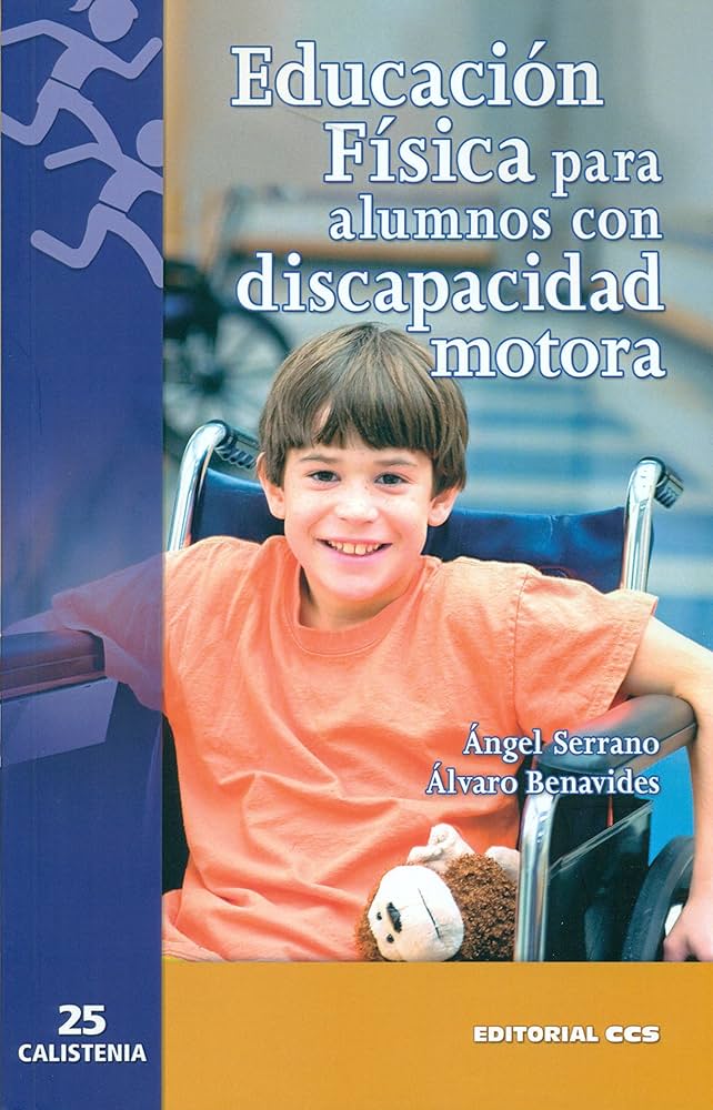 Educación física para alumnos con discapacidad motora / Ángel Serrano San Nicolás, Álvaro Benavides Díaz-Faes