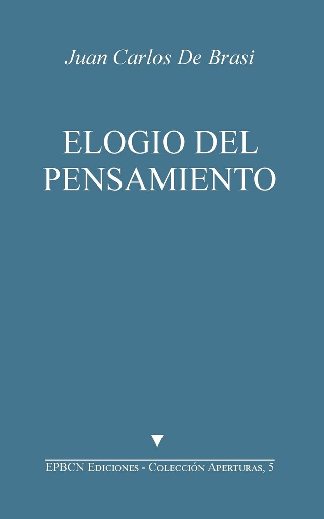 Elogio del pensamiento ; seguido de, Jacques Derrida, un pensador monstruoso / Juan Carlos de Brasi