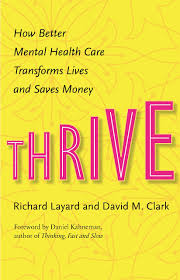 Thrive : how better mental health care transforms lives and saves money / Richard Layard and David M. Clark