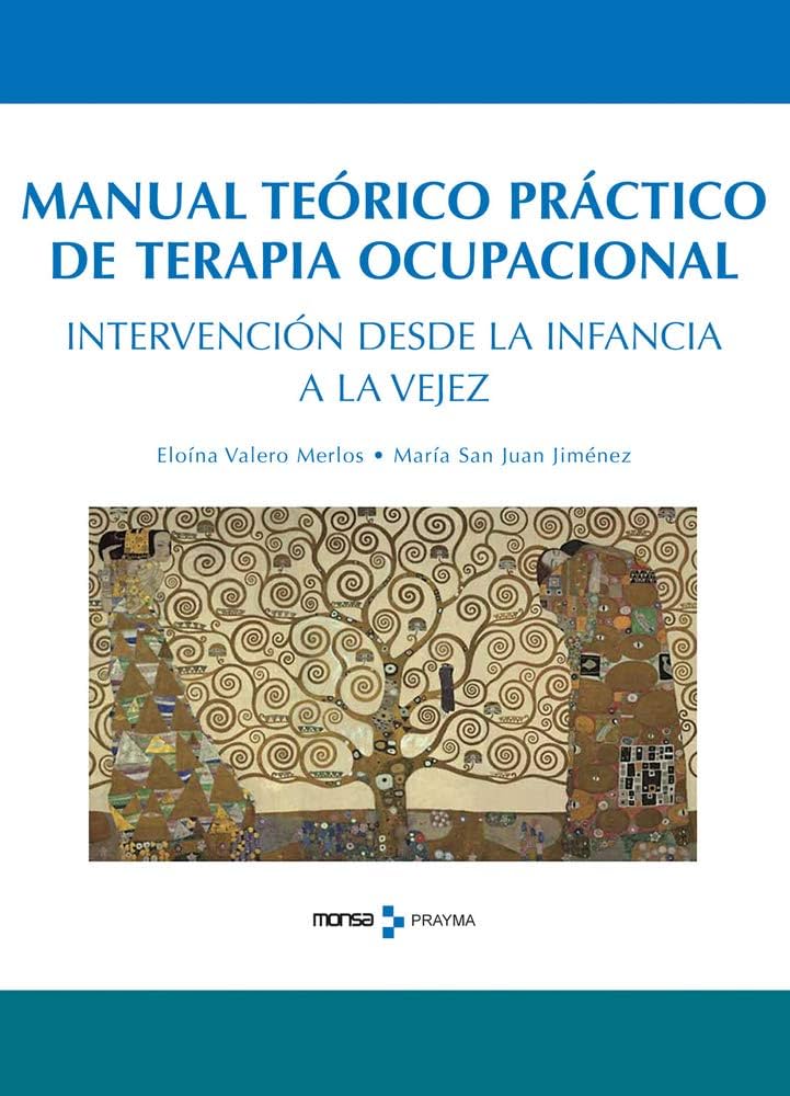 Manual teórico-práctico de terapia ocupacional : intervención desde la infancia a la vejez / [editores:] Eloína Valero Merlos, María San Juan Jiménez