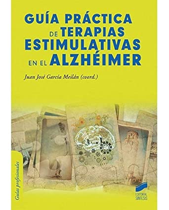 Guía práctica de terapias estimulativas en el alzhéimer / García Meilán, Juan José.