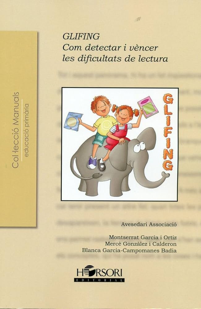 Glifing : com detectar i vèncer les dificultats de lectura / Montserrat Garcia i Ortiz, Mercè Gonzàlez i Calderon, Blanca Garcia-Campomanes Badia