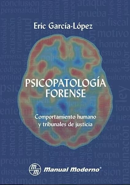 Psicopatología forense : comportamiento humano y tribunales de justicia / Eric García-López