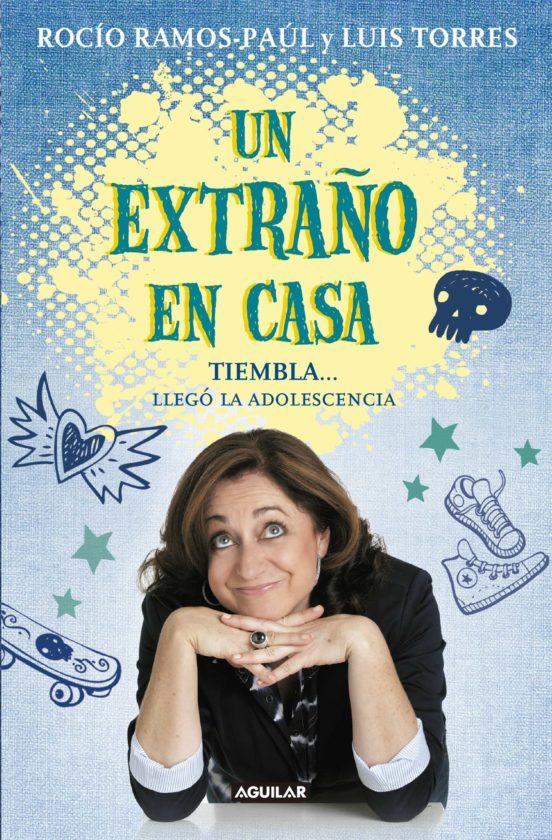 Un extraño en casa : tiembla... llegó la adolescencia / Rocío Ramos-Paúl y Luis Torres