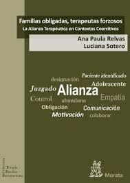 Familias obligadas, terapeutas forzosos : la Alianza Terapéutica en Contextos Coercitivos / Ana Paula Relvas, Luciana Sotero ; traducido por Águeda Fernández Villares