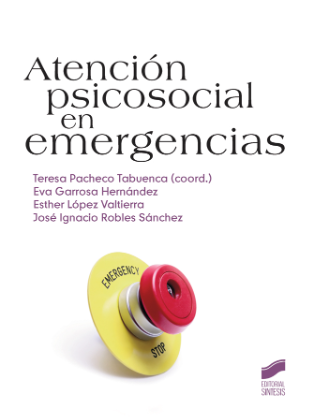 Atención psicosocial en emergencias : evaluación e intervención en situaciones críticas / Teresa Pacheco Tabuenca (coord.) [et al.]