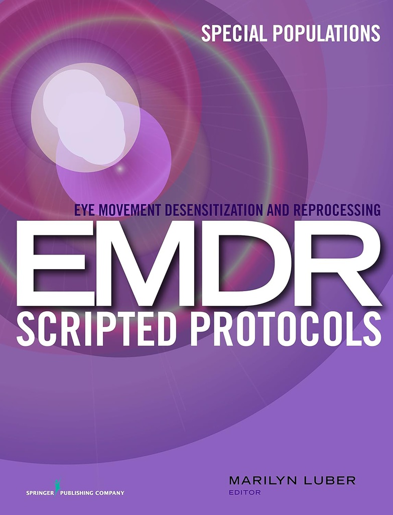 Eye movement desensitization and reprocessing (EMDR) scripted protocols : special populations / editor, Marilyn Luber