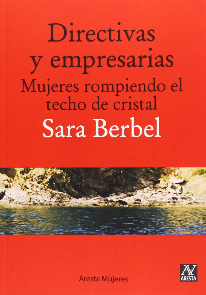 Directivas y empresarias : mujeres rompiendo el techo de cristal / Sara Berbel Sánchez
