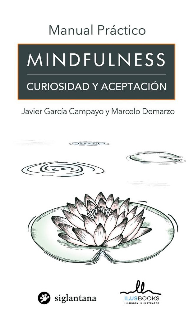 Manual práctico Mindfulness : curiosidad y aceptación / Javier García Campayo y Marcelo Demarzo